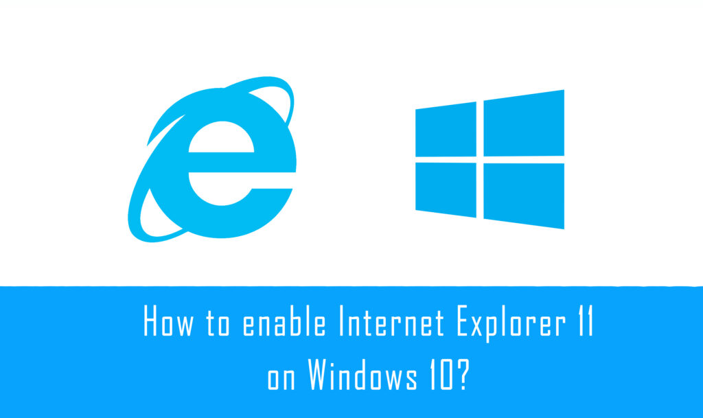 Enable Internet Explorer on Windows 10