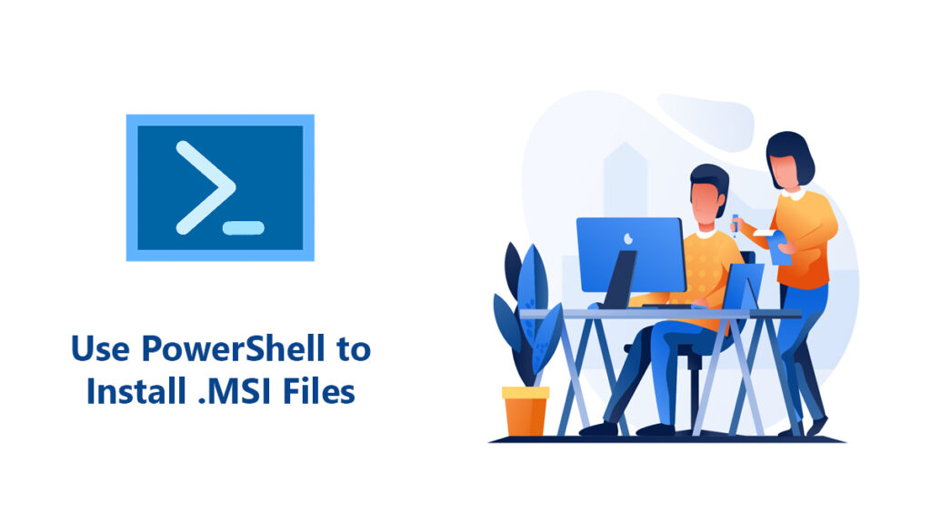 Use PowerShell to Install MSI Files